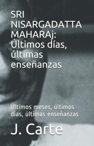 Libro: Sri Nisargadatta Maharaj: Últimos Días, Últimas Enseñ