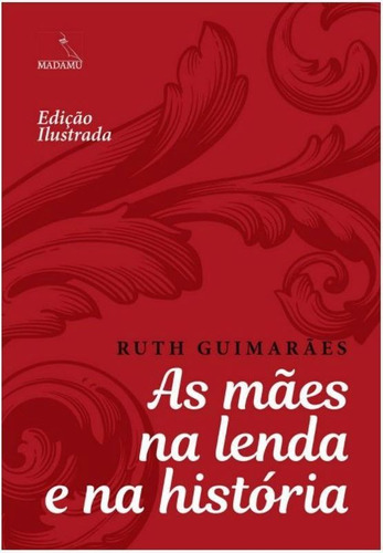 AS MÃES  LENDA E  HISTÓRIA: EDIÇÃO ILUSTRADA - LETRAS GRANDES, de Guimarães, Ruth. Editora MADAMU, capa mole em português