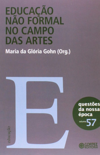 Educação não formal no campo das artes, de Gohn, Maria da Gloria. Cortez Editora e Livraria LTDA, capa mole em português, 2015