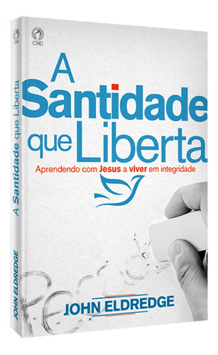 A Santidade que liberta, de Eldredge, John. Editora Casa Publicadora das Assembleias de Deus, capa mole em português, 2016