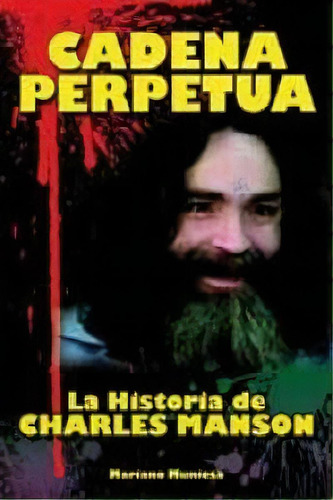 Cadena Perpetua La Historia De Charles Manson, De Muniesa,mariano. Editorial Quarentena,ediciones En Español