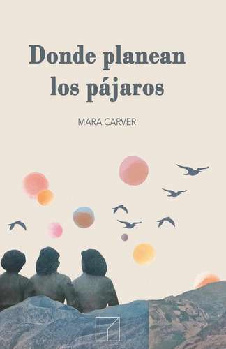 Libro: Donde Planean Los Pajaros. Carver, Mara. Piezas Azule