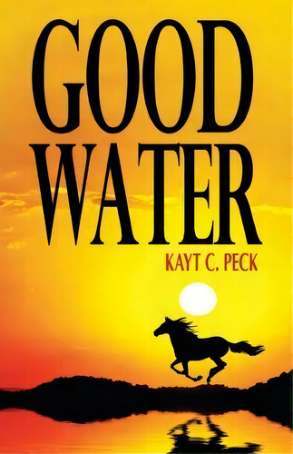 Good Water, De Kayt Peck. Editorial Sapphire Books Publishing, Tapa Blanda En Inglés