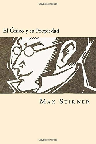 El Unico Y Su Propiedad (spanish Edition)