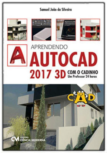 Aprendendo Autocad 2017 3d Com O Cadinho: Um Professor 24 Horas, De Silveira, Samuel Joao Da. Editora Ciencia Moderna, Capa Mole, Edição 1ª Edição - 2017 Em Português