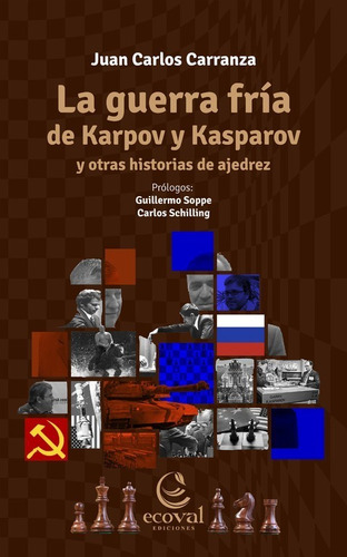 La Guerra Fría De Karpov Y Kasparov - J C Carranza - Ecoval