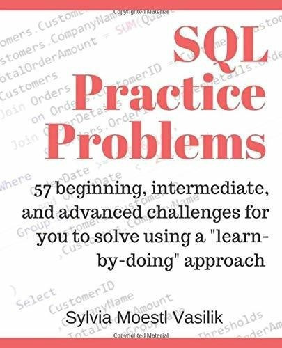 Sql Practice Problems 57 Beginning, Intermediate, An, de Vasilik, Sylvia Moestl. Editorial Independently Published en inglés