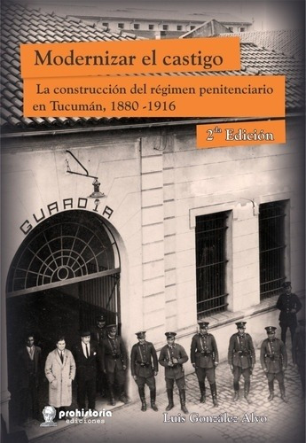 Modernizar el castigo, de Luis González Alvo. Editorial Prohistoria Ediciones en español