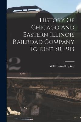 Libro History Of Chicago And Eastern Illinois Railroad Co...