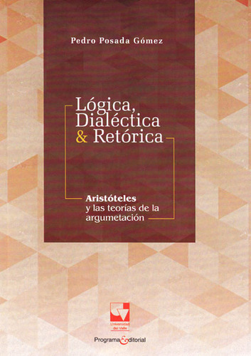 Lógica, Dialéctica & Retórica. Aristóteles Y Las Teorías De 