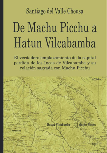 Libro: De Machu Picchu A Hatun Vilcabamba: El Hallazgo Del V