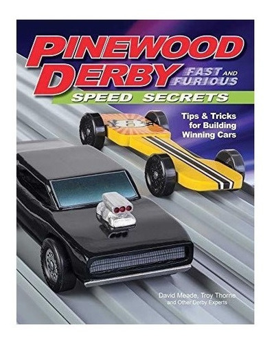 Pinewood Derby Fast And Furious Speed Secrets - David Mea...