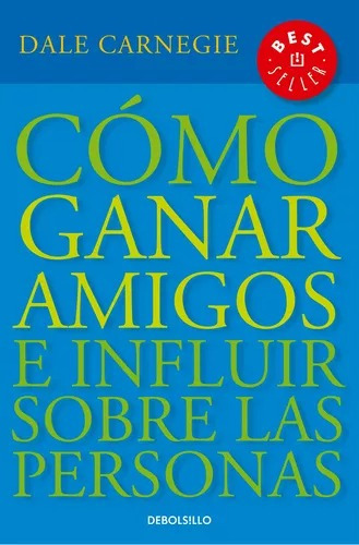 Como Ganar Amigos E Influir Sobre Las Personas - Carnegie.