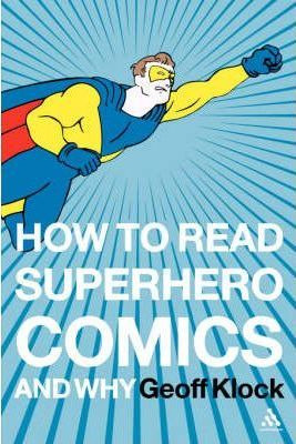 Libro How To Read Superhero Comics And Why - Geoff Klock