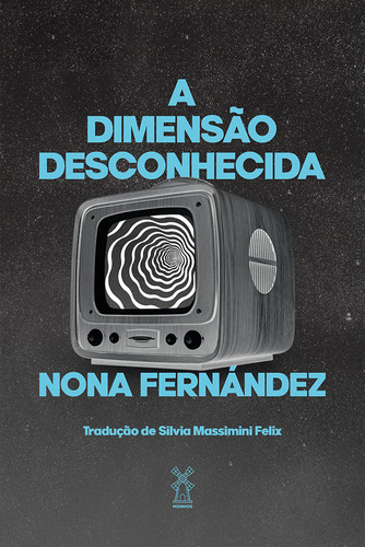 A dimensão desconhecida, de Nona Fernández. Editora Moinhos, capa mole em português