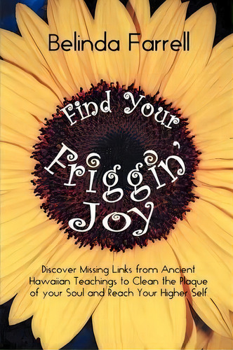 Find Your Friggin' Joy, De Belinda Farrell. Editorial Balboa Press, Tapa Blanda En Inglés