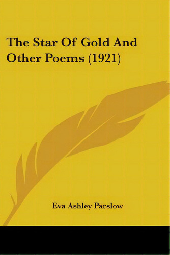 The Star Of Gold And Other Poems (1921), De Parslow, Eva Ashley. Editorial Kessinger Pub Llc, Tapa Blanda En Inglés