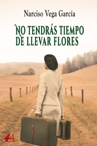 No Tendras Tiempo De Llevar Flores - Vega Garcia Narciso