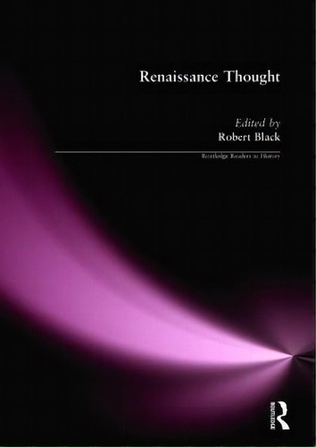 Renaissance Thought : A Reader, De Robert Black., Vol. 1. Editorial Routledge En Inglés