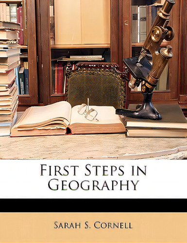 First Steps In Geography, De Cornell, Sarah S.., Vol. 1. Editorial Nabu Pr, Tapa Blanda En Inglés
