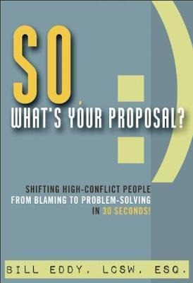 So, What's Your Proposal? - Bill Eddy (paperback)
