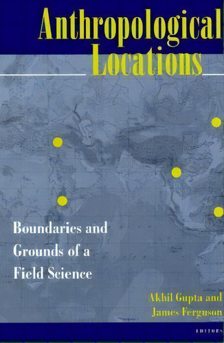 Anthropological Locations, De Akhil Gupta. Editorial University California Press, Tapa Blanda En Inglés