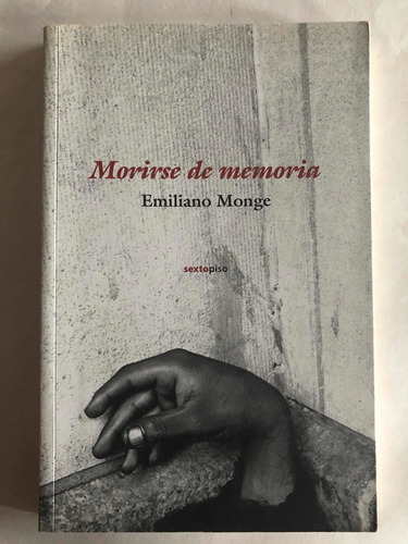 Morirse De Memoria. Emiliano Monge. Sextopiso.