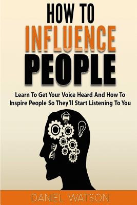 Libro How To Influence People: Learn To Get Your Voice He...