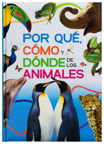 El Gran Libro del: Por qué, Cómo y Donde de los Animales.: Libro de preguntas y respuestas : El Gran Libro del Por qué, Cómo y Dónde de los animales, de Varios. Editorial Silver Dolphin (en español), tapa dura en español, 2022