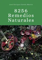 Comprar 8256 Remedios Naturales, De Centén Martín , José Enrique.., Vol. 1.0. Editorial José Enrique Centén Martín, Tapa Blanda, Edición 1.0 En Español, 2016