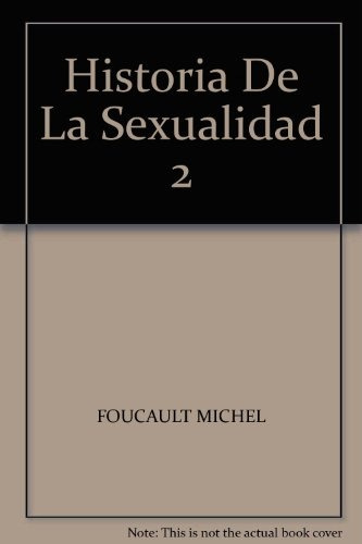 Historia De La Sexualidad 2. El Uso De Los Placeres - Michel