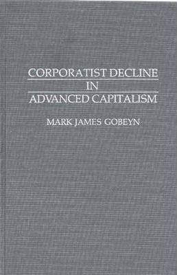 Libro Corporatist Decline In Advanced Capitalism - Mark J...
