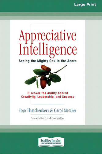 Appreciative Intelligence: Seeing The Mighty Oak In The Acorn (16pt Large Print Edition), De Thatchenkery, Tojo. Editorial Readhowyouwant, Tapa Blanda En Inglés