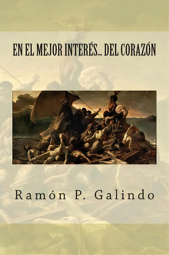 En El Mejor Interes... Del Corazon., De Ramon P Galindo. Editorial Createspace Independent Publishing Platform, Tapa Blanda En Español