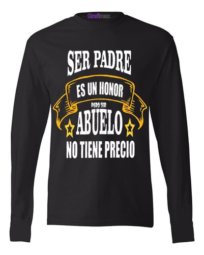 Polera Manga Larga Ser Papá Es Un Honor Ser Abuelo