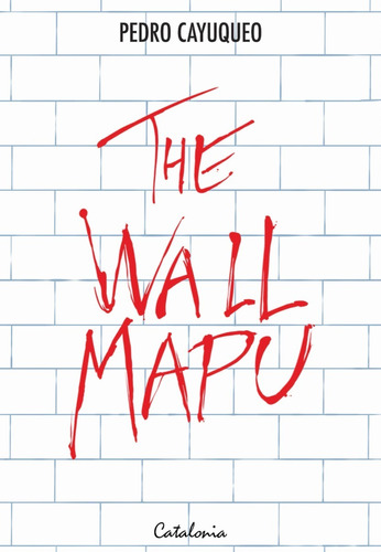 Libro The Wall Mapu Pedro Cayuqueo Catalonia