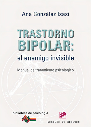 Trastorno Bipolar: El Enemigo Invisible, De Ana González Isasi. Editorial Desclée De Brouwer, Tapa Blanda, Edición 1 En Español, 2011