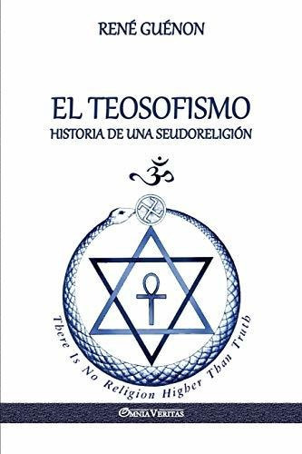 El Teosofismo, De René Guénon. Editorial Omnia Veritas Ltd, Tapa Blanda En Español, 2018