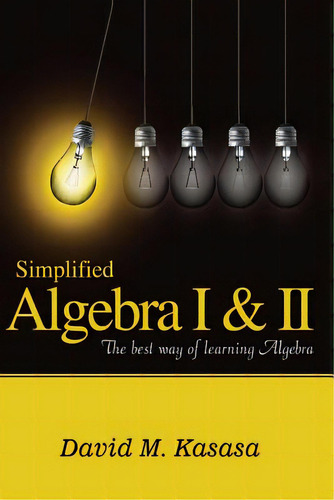 Simplified Algebra I & Ii: The Best Way Of Learning Algebra, De Kasasa, David M.. Editorial Createspace, Tapa Blanda En Inglés