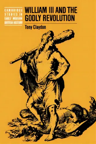 comprar Cambridge Studies In Early Modern British History: William Iii And The Godly Revolution, De Professor Tony Claydon. Editorial Cambridge University Press, Tapa Blanda En Inglés
