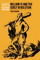 Comprar Cambridge Studies In Early Modern British History: William Iii And The Godly Revolution, De Professor Tony Claydon. Editorial Cambridge University Press, Tapa Blanda En Inglés