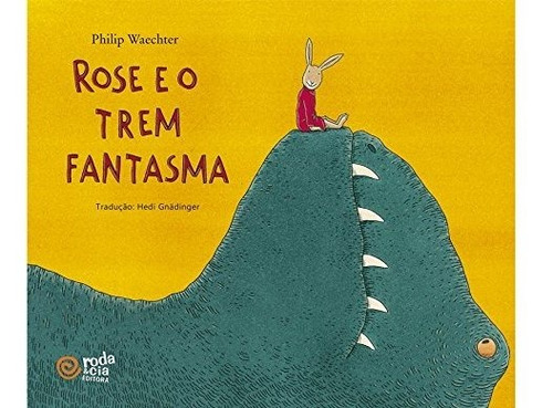 Rose E O Trem Fantasma - Philip Waechter - Roda&cia