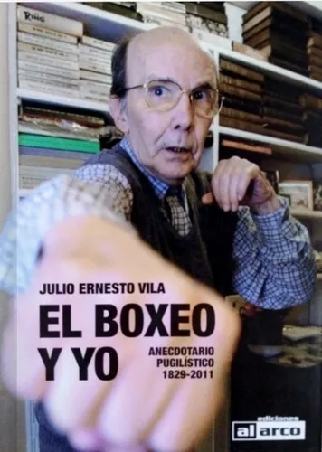 Libro El Boxeo Y Yo Julio Ernesto Vila Al Arco