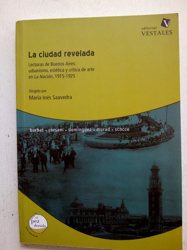 La Ciudad Revelada Bs As Urbanismo Estética 1915 1925