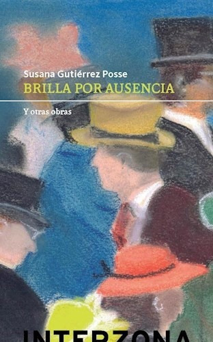 Brilla Por Su Ausencia De Susana Gutierrez Pos, de Susana Gutiérrez Posse. Editorial INTERZONA en español