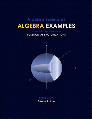 Algebra Examples Polynomial Factorizations, De Seong R Kim. Editorial Createspace Independent Publishing Platform, Tapa Blanda En Inglés