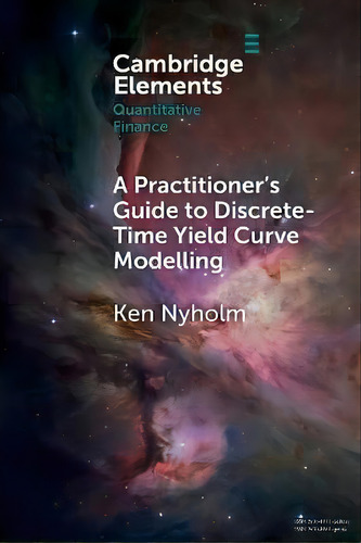A Practitioner's Guide To Discrete-time Yield Curve Modelling : With Empirical Illustrations And ..., De Ken Nyholm. Editorial Cambridge University Press, Tapa Blanda En Inglés