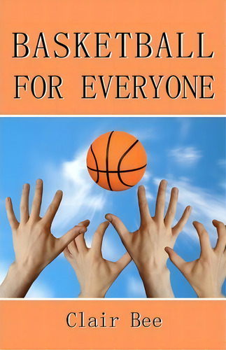 Basketball For Everyone, De Clair Bee. Editorial Createspace Independent Publishing Platform, Tapa Blanda En Inglés