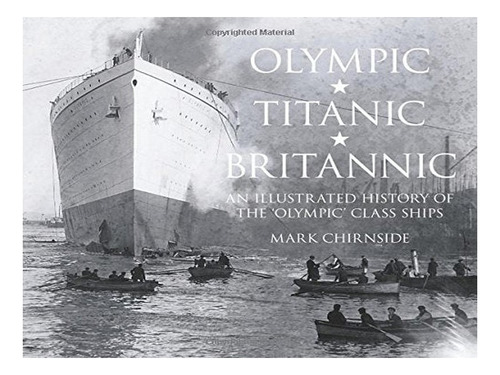 Olympic, Titanic, Britannic - Mark Chirnside. Eb17