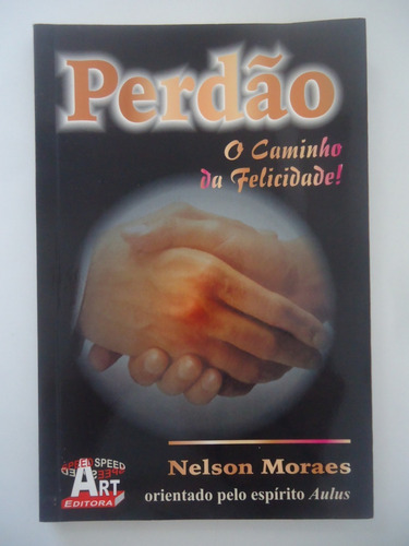 Perdão O Caminho Da Felicidade - Nelson Moraes